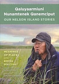 Qaluyaarmiuni Nunamtenek Qanemciput / Our Nelson Island Stories (Paperback, Bilingual)