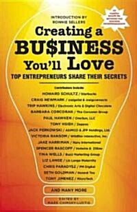 Creating a Business Youll Love: Top Entrepreneurs Share Their Secrets (Paperback)