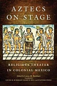 Aztecs on Stage: Religious Theater in Colonial Mexico (Paperback)