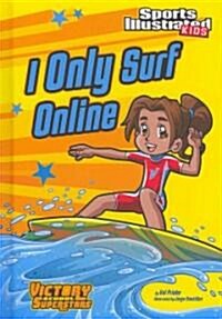 I Only Surf Online (Library Binding)