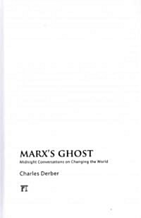 Marxs Ghost : Midnight Conversations on Changing the World (Hardcover)