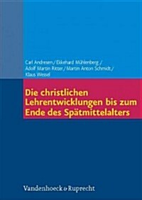 Die Christlichen Lehrentwicklungen Bis Zum Ende Des Spatmittelalters (Hardcover)