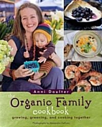 The Organic Family Cookbook: Growing, Greening, and Cooking Together (Paperback)