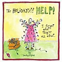 The Holidays Help!: I Forgot What Theyre All About... (Hardcover)