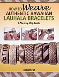 How to Weave Authentic Hawaiian Lauhala Bracelets: A Step-By-Step Guide (Paperback)