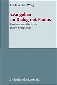 Evangelien Im Dialog Mit Paulus: Eine Intertextuelle Studie Zu Den Synoptikern (Hardcover)