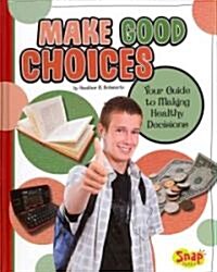 Make Good Choices: Your Guide to Making Healthy Decisions (Hardcover)