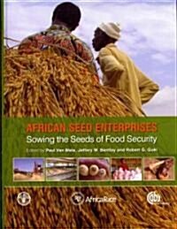 African Seed Enterprises : Sowing the Seeds of Food Security (Hardcover)