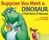 Suppose you meet a dinosaur :a first book of manners 