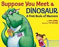 Suppose You Meet a Dinosaur: A First Book of Manners (Hardcover)