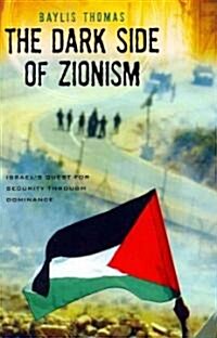 The Dark Side of Zionism: The Quest for Security through Dominance (Paperback)