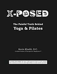 X-Posed: The Painful Truth Behind Yoga & Pilates (Paperback)