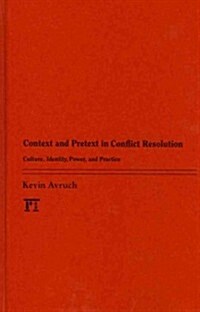 Context and Pretext in Conflict Resolution: Culture, Identity, Power, and Practice (Hardcover)