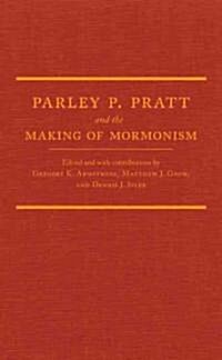 Parley P. Pratt and the Making of Mormonism (Hardcover)