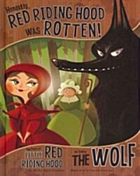 Honestly, Red Riding Hood Was Rotten!: The Story of Little Red Riding Hood as Told by the Wolf (Library Binding)