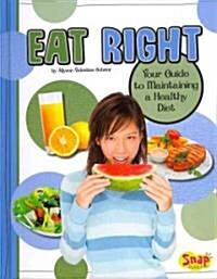 Eat Right: Your Guide to Maintaining a Healthy Diet (Hardcover)