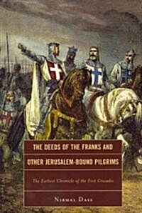 The Deeds of the Franks and Other Jerusalem-Bound Pilgrims: The Earliest Chronicle of the First Crusade (Hardcover)