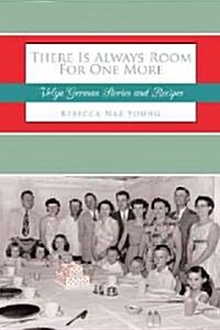 There Is Always Room for One More: Volga German Stories and Recipes (Hardcover)