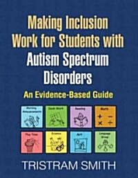 Making Inclusion Work for Students with Autism Spectrum Disorders: An Evidence-Based Guide (Paperback)
