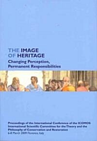 The Image of Heritage: Changing Perception, Permanent Responsibilities: Proceedings of the International Conference of the ICOMOS International Scient (Paperback)