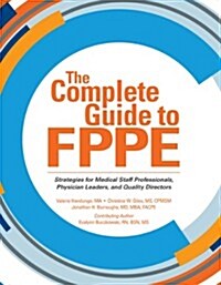 The Complete Guide to FPPE: Strategies for Medical Staff Professionals, Physician Leaders, and Quality Directors (Paperback)