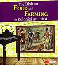 The Dish on Food and Farming in Colonial America (Library Binding)