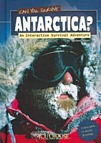 Can You Survive Antarctica?: An Interactive Survival Adventure (Hardcover)