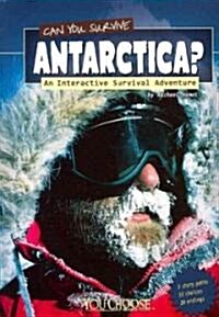 Can You Survive Antarctica?: An Interactive Survival Adventure (Paperback)