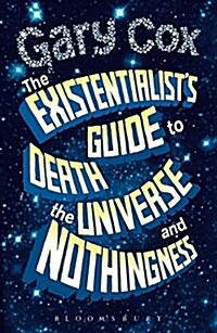 The Existentialists Guide to Death, the Universe and Nothingness (Hardcover)
