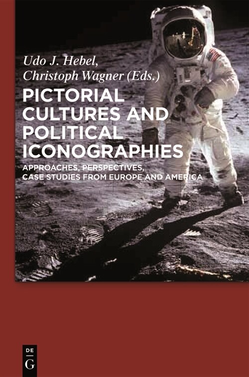 Pictorial Cultures and Political Iconographies: Approaches, Perspectives, Case Studies from Europe and America (Hardcover)