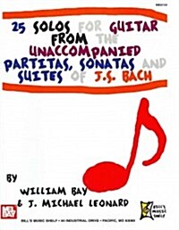 25 Solos for Guitar from the Unaccompanied Partitas, Sonatas and Suites of J. S. Bach (Paperback)