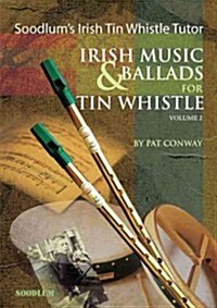 Soodlums Irish Tin Whistle Tutor - Volume 2: Irish Music & Ballads for Tin Whistle (Paperback)