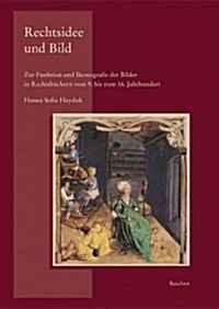 Rechtsidee Und Bild: Zur Funktion Und Ikonografie Der Bilder in Rechtsbuchern Vom 9. Bis Zum 16. Jahrhundert (Hardcover)
