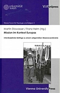 Mission Im Kontext Europas: Interdisziplinare Beitrage Zu Einem Zeitgemassen Missionsverstandnis (Hardcover)