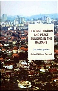 Reconstruction and Peace Building in the Balkans: The Brcko Experience (Hardcover)