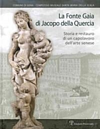 La Fonte Gaia Di Jacopo Della Quercia: Storia E Restauro Di un Capolavoro Dellarte Senese (Hardcover)