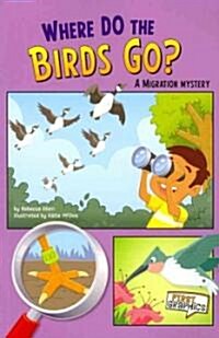 Where Do the Birds Go?: A Migration Mystery (Paperback)