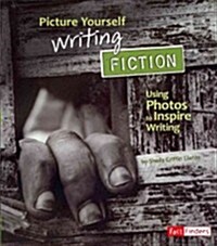 Picture Yourself Writing Fiction: Using Photos to Inspire Writing (Paperback)