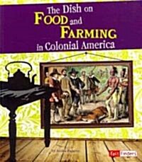 The Dish on Food and Farming in Colonial America (Paperback)