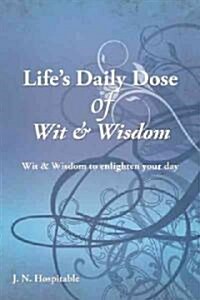 Lifes Daily Dose of Wit & Wisdom: Wit & Wisdom to Enlighten Your Day (Hardcover)