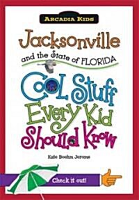 Jacksonville and the State of Florida: Cool Stuff Every Kid Should Know (Paperback)