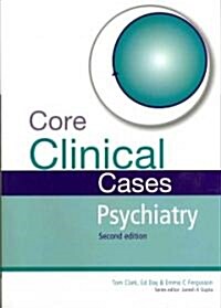 Core Clinical Cases in Psychiatry : A problem-solving approach (Paperback, 2 ed)