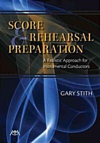 Score and Rehearsal Preparation: A Realistic Approach for Instrumental Conductors (Paperback)