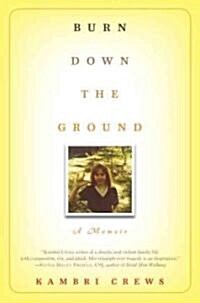 Burn Down the Ground: A Memoir (Hardcover)