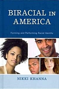 Biracial in America: Forming and Performing Racial Identity (Hardcover)