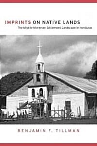 Imprints on Native Lands: The Miskito-Moravian Settlement Landscape in Honduras (Hardcover, New)