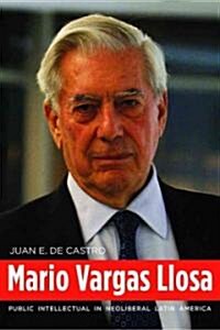 Mario Vargas Llosa: Public Intellectual in Neoliberal Latin America (Hardcover)