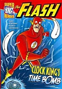 The Flash: Clock Kings Time Bomb (Library Binding)