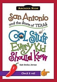 San Antonio and the State of Texas: Cool Stuff Every Kid Should Know (Paperback)