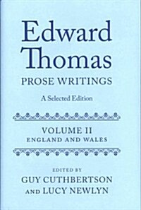 Edward Thomas: Prose Writings: A Selected Edition : Volume II: England and Wales (Hardcover)